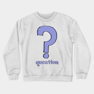 What is it? It's a question! Crewneck Sweatshirt